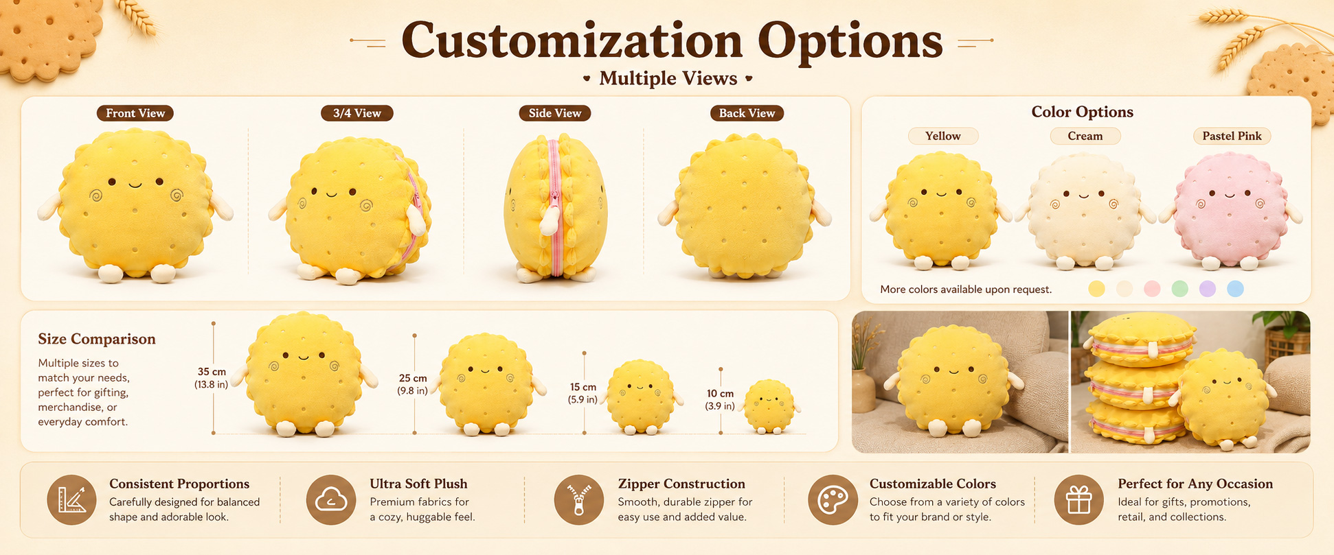 Character Design Biscuit Character, Cute Food Plush, Anime Character Cushion, Cartoon Snack Plush, or Buyer-Owned Design Pillow Shape Round Pillow, Square Pillow, Rectangle Biscuit Shape, Hugging Pillow, Sofa Cushion, or Custom Shape Fabric Choice Super Soft Plush, Short Plush, Minky Fabric, Crystal Plush, PV Fleece, Smooth Plush, or Fluffy Plush Character Design Biscuit Character, Cute Food Plush, Anime Character Cushion, Cartoon Snack Plush, or Buyer-Owned Design
Pillow Shape Round Pillow, Square Pillow, Rectangle Biscuit Shape, Hugging Pillow, Sofa Cushion, or Custom Shape
Fabric Choice Super Soft Plush, Short Plush, Minky Fabric, Crystal Plush, PV Fleece, Smooth Plush, or Fluffy Plush