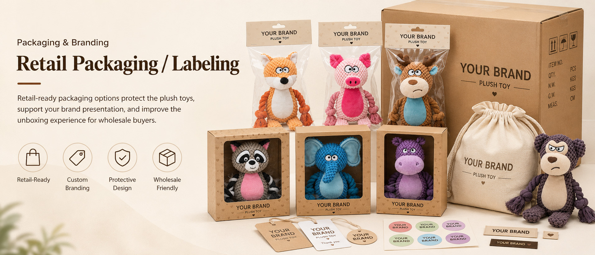 Individual Poly Bag Protects each plush dog toy during storage, shipping, and wholesale handling Header Card Suitable for hanging displays in pet stores, supermarkets, and gift shops Care Label Shows material information, cleaning guidance, pet use notes, and product details Individual Poly Bag Protects each plush dog toy during storage, shipping, and wholesale handling
Header Card Suitable for hanging displays in pet stores, supermarkets, and gift shops
Care Label Shows material information, cleaning guidance, pet use notes, and product details