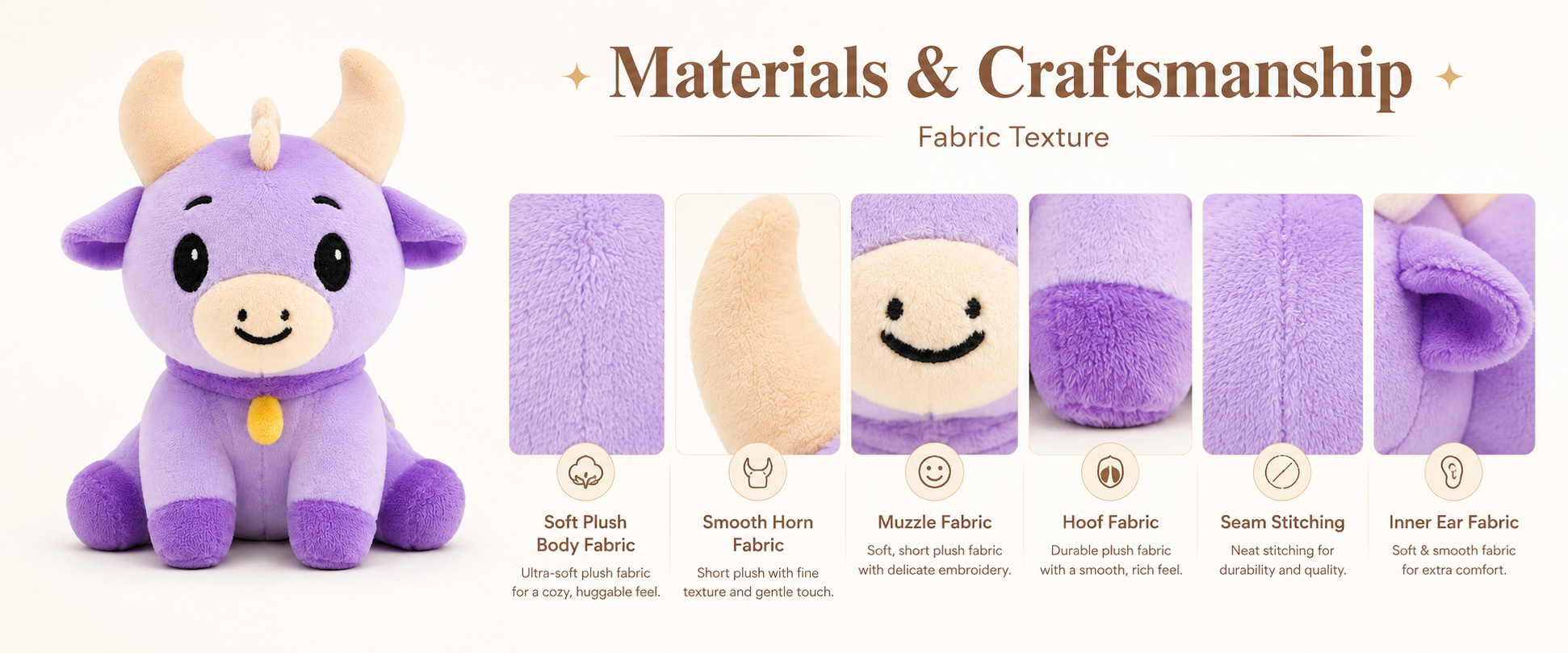 Materials and Craftsmanship

As a plush toy manufacturer, we focus on soft fabric selection, vivid shape development, embroidery accuracy, balanced filling, and clean finishing.