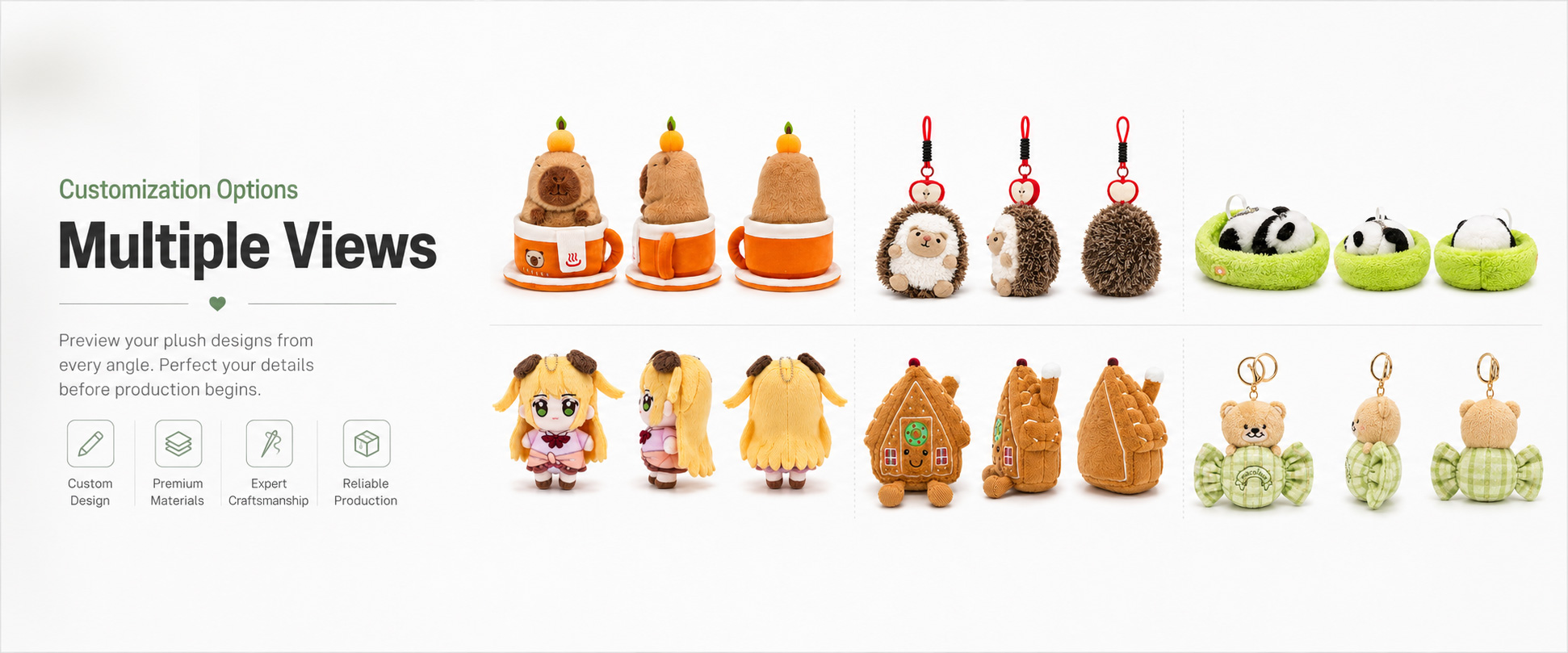 Plush Type	Animal Plush, Teddy Bear, Mascot Plush, Anime Plush, Character Doll, Baby Plush, Pillow Plush, Keychain Plush
Size Options	Mini Size, 7cm, 10cm, 20cm, 30cm, 40cm, 50cm, Large Plush, Giant Plush, or Custom Size
Fabric Choice	Super Soft Plush, Short Plush, Minky, Crystal Plush, PV Fleece, Velboa, Faux Fur, Sherpa, or Custom Textile