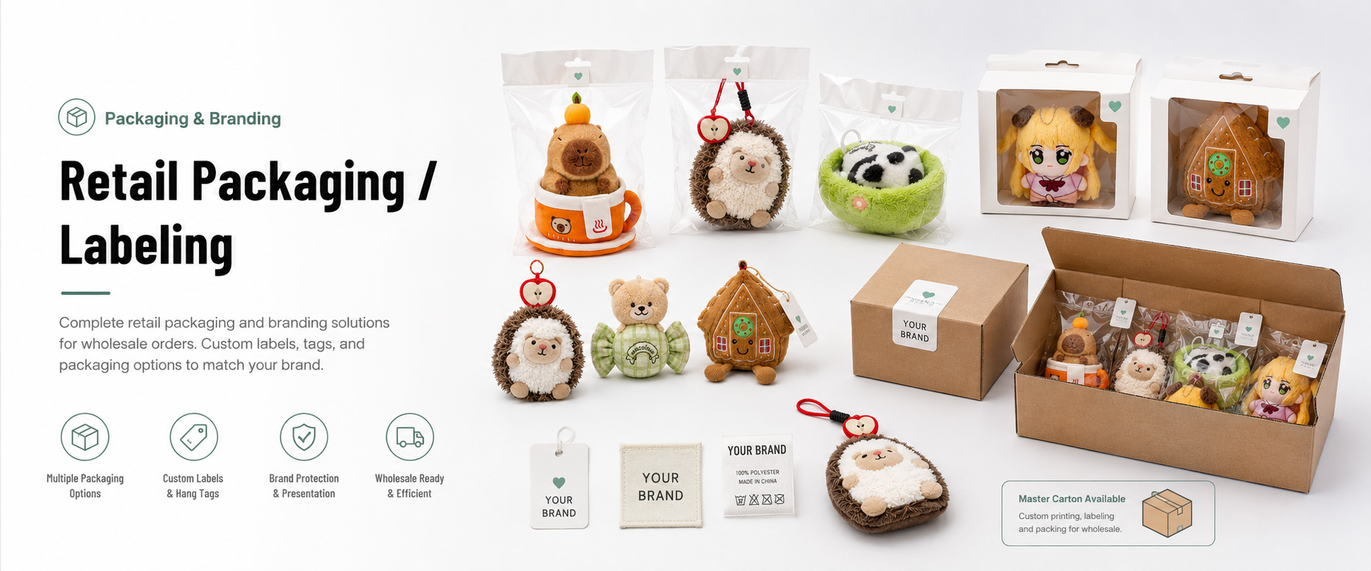 Individual Poly Bag	Protects each plush toy during storage, shipping, and wholesale handling
Custom Hang Tag	Adds brand logo, barcode, product name, size, material, and retail information
Care Label	Shows material, washing guidance, age grade, safety information, and buyer brand details