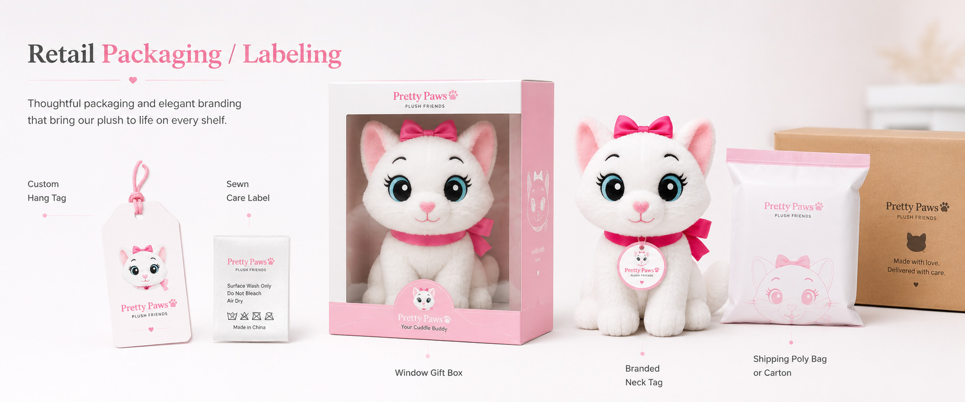 Individual Poly Bag	Protects each plush cat toy during storage and shipment
Custom Hang Tag	Adds product information, barcode, logo, cat name, collection name, and retail details
Woven Label	Supports private label branding and professional product identity
