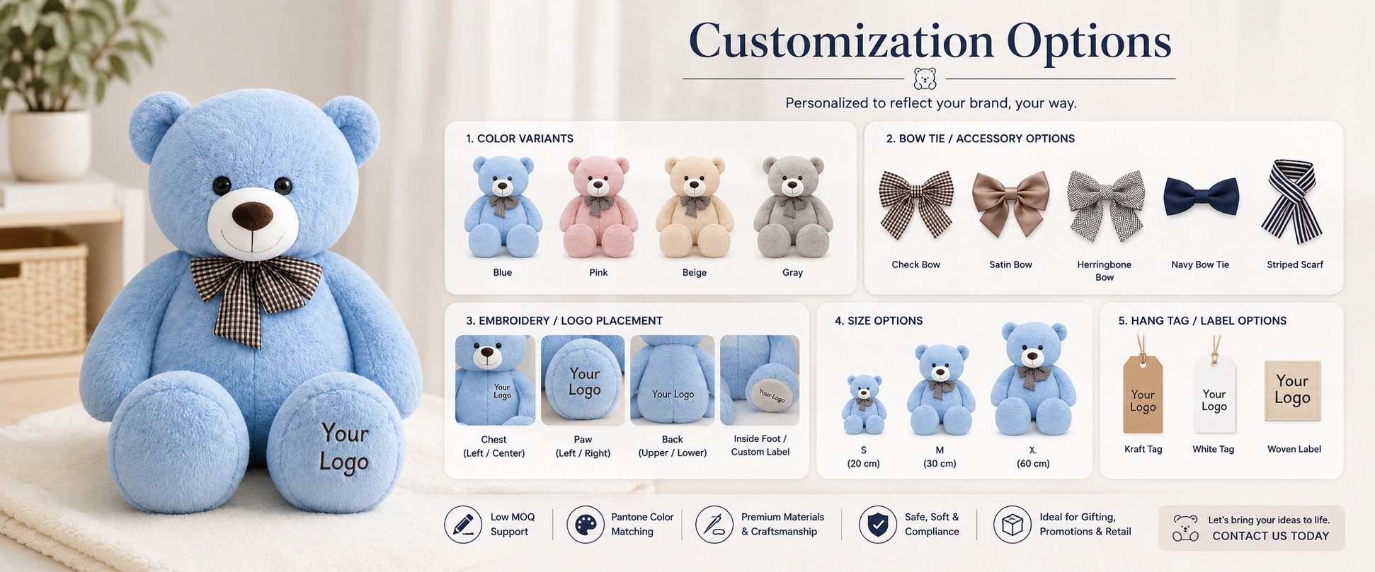 Bear Design	Classic Giant Teddy Bear, Sitting Bear, Standing Bear, Luxury Bear, Gift Bear, Valentine Bear, or Custom Mascot Bear
Size	Large Plush, Giant Plush, Display Plush, Event Plush, Retail Gift Size, or Custom Dimensions
Fabric Choice	Ultra Soft Plush, Super Soft Plush, Long Plush, Short Plush, PV Fleece, Fluffy Plush, or Smooth Plush