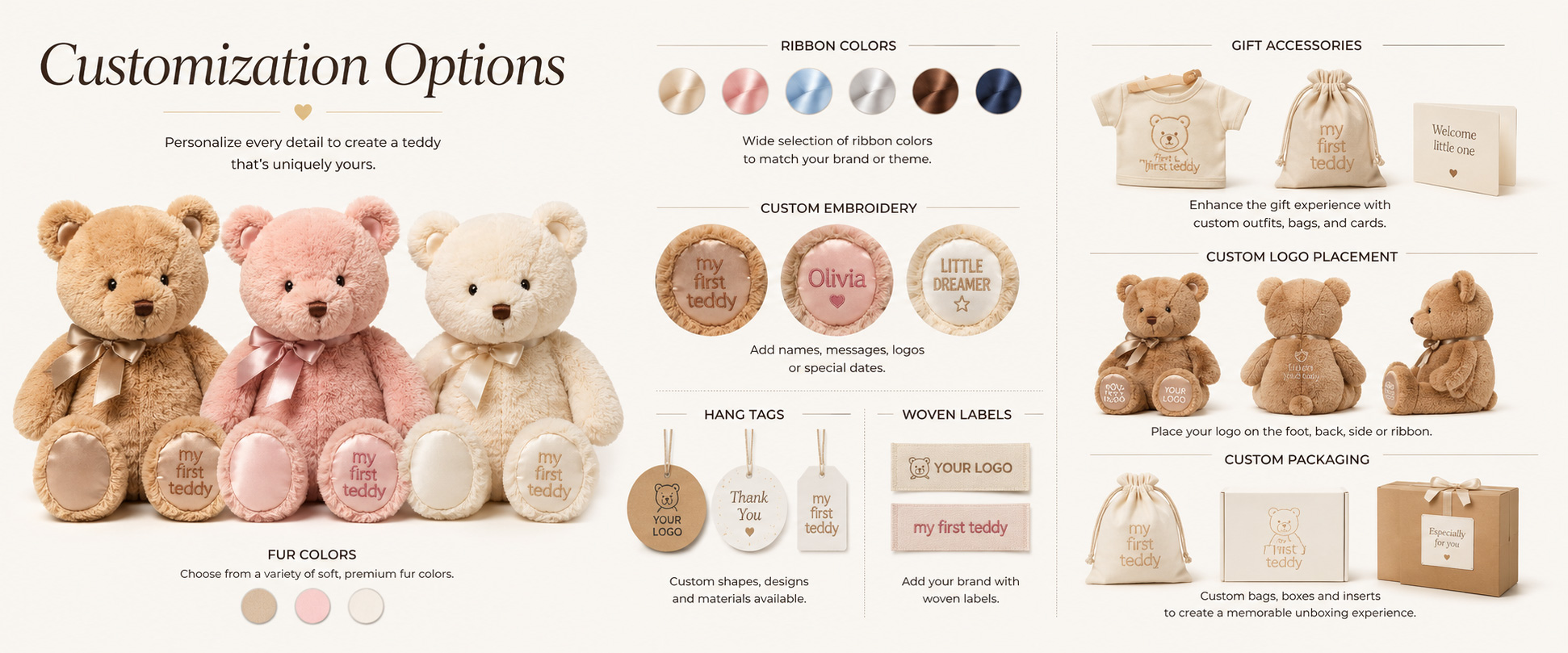 Plush Design	Baby Teddy Bear, First Bear, Baby Animal Plush, Comfort Doll, Soft Rattle-Style Plush, or Custom Character
Size	Mini Plush, Small Baby Gift Size, Medium Plush, Gift Box Size, or Custom Dimensions
Fabric Choice	Super Soft Plush, Short Plush, Minky Fabric, PV Fleece, Velboa, Smooth Plush, or Custom Fabric