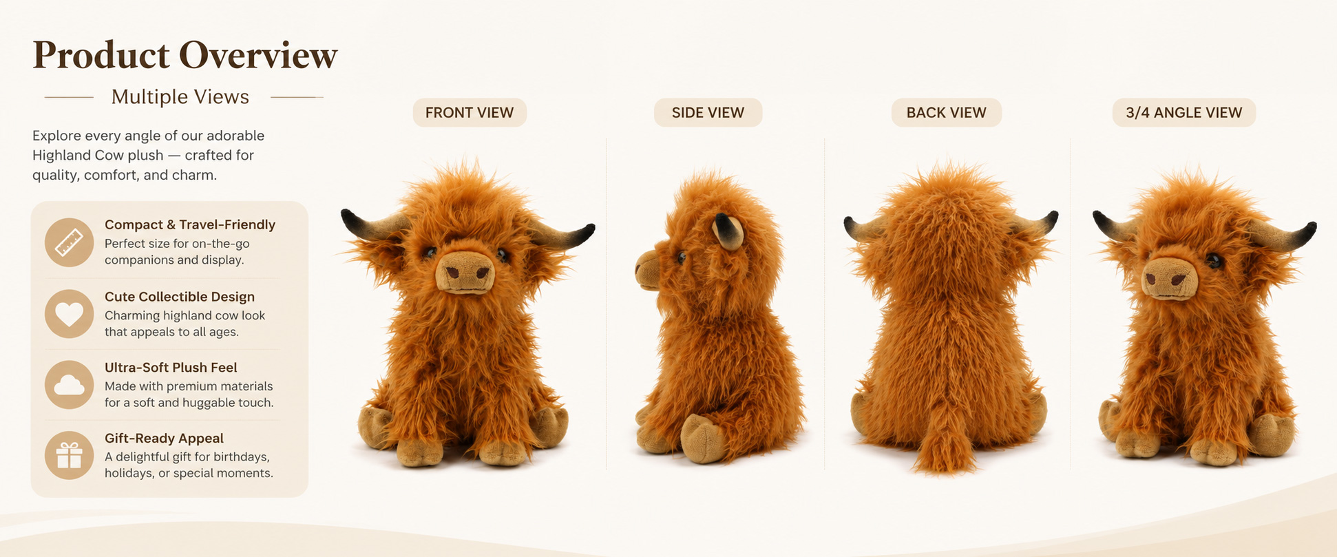 Cow Style	Realistic Highland Cow, Cute Cow Plush, Cartoon Cow, Round Cow Plush, or Farm Animal Character
Size	Mini Plush, Medium Plush, Large Plush, Giant Plush, or Custom Dimensions
Fabric Choice	Long Plush, Soft Plush, Super Soft Plush, PV Fleece, Polyester Plush, or Other Soft-Touch Materials