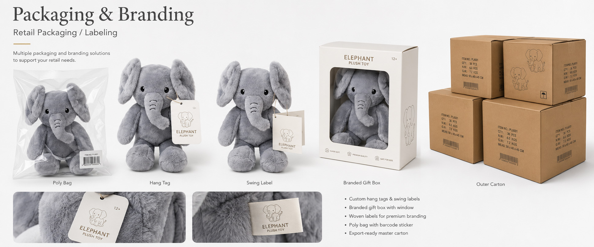 Individual Poly Bag Protects each elephant plush toy during storage, shipping, and wholesale handling Care Label Shows material information, care instructions, age grade, mechanism notes, and basic product details Instruction Card Provides moving ear use, cleaning notes, storage details, and customer instructions