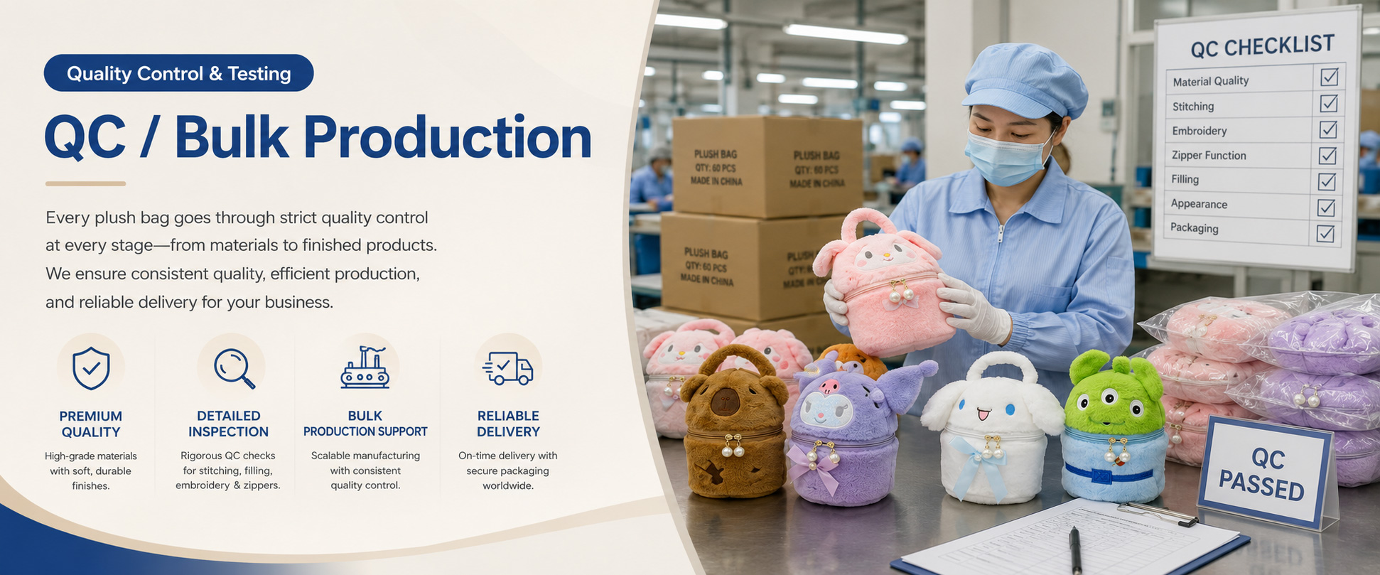 Material Check Plush softness, fabric texture, color consistency, smell, thickness, and surface quality Shape Check Cartoon shape, bag size, panel alignment, face position, and overall appearance Zipper Check Zipper smoothness, opening size, puller quality, closure strength, and usability Material Check Plush softness, fabric texture, color consistency, smell, thickness, and surface quality Shape Check Cartoon shape, bag size, panel alignment, face position, and overall appearance Zipper Check Zipper smoothness, opening size, puller quality, closure strength, and usability
